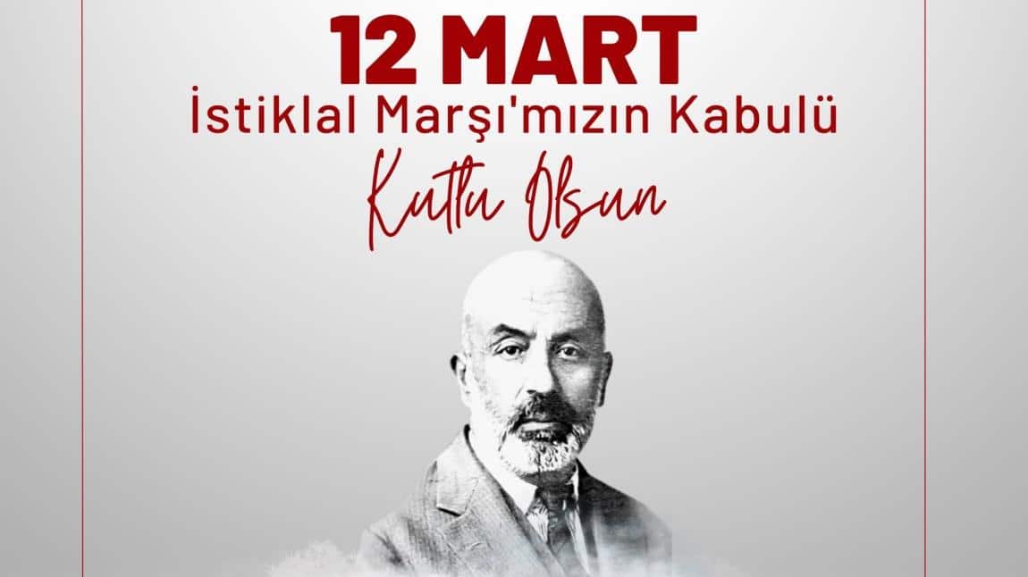 12 Mart İstiklal Marşımızın Kabulü ve Vatan Şairimiz Mehmet Akif ERSOY'ı Anma Günü Etkinliğimiz
